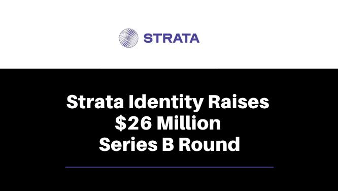 KO Client Strata Identity Raises $26 Million Series B Image