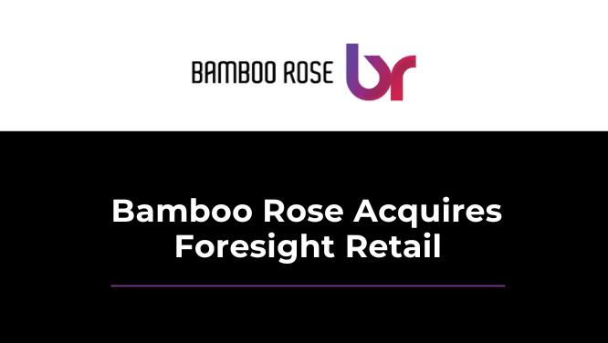 KO Client Bamboo Rose Acquires Foresight Retail Image