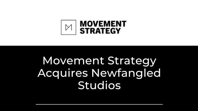 Movement Strategy Acquires Newfangled Studios