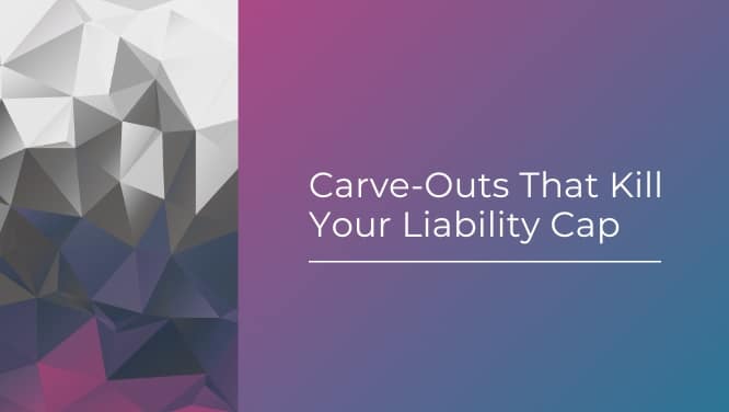 Carve-Outs That Kill Your Liability Cap
